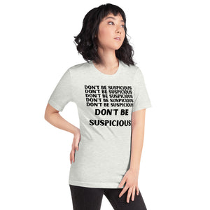 Don't be suspicious - Short-Sleeve Unisex T-Shirt