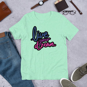 Live your dream - Short-Sleeve Unisex T-Shirt