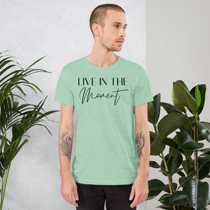 Live in the Moment - Short-Sleeve Unisex T-Shirt