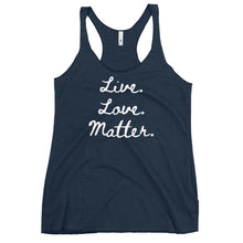 Load image into Gallery viewer, Live. Love. Matter. Women&#39;s Racerback Tank
