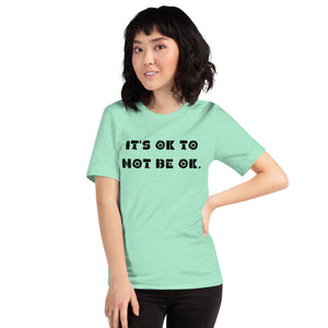 It's OK to not be OK. Short-Sleeve Unisex T-Shirt