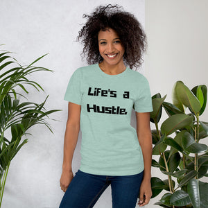 Life's a Hustle. - Short-Sleeve Unisex T-Shirt