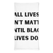 Load image into Gallery viewer, All Lives Don&#39;t Matter Until Black Lives Do. Neck Gaiter
