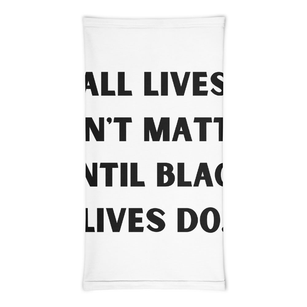 All Lives Don't Matter Until Black Lives Do. Neck Gaiter