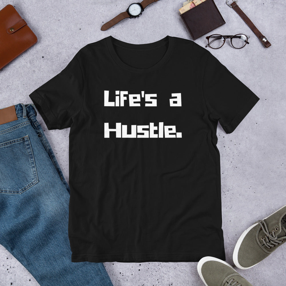 Life's a Hustle. - Short-Sleeve Unisex T-Shirt