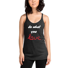 Load image into Gallery viewer, Do what you love Women&#39;s Racerback Tank
