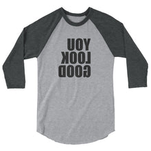 Load image into Gallery viewer, You Look Good - mirror shirt - 3/4 sleeve raglan reverse message shirt
