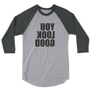 You Look Good - mirror shirt - 3/4 sleeve raglan reverse message shirt