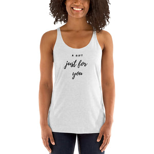 A gift just for you Women's Racerback Tank