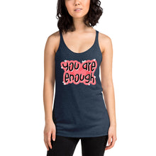 Load image into Gallery viewer, You are enough Women&#39;s Racerback Tank
