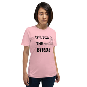 It's for the birds Short-Sleeve Unisex T-Shirt